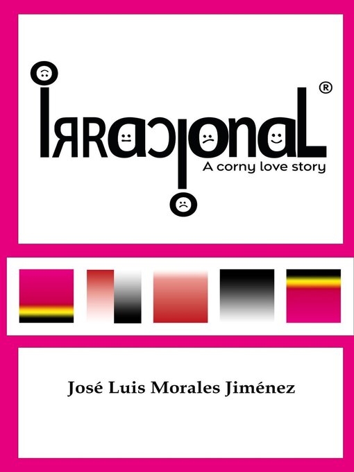 Title details for Irracional--A Corny Love Story by José Luis Morales Jiménez - Available